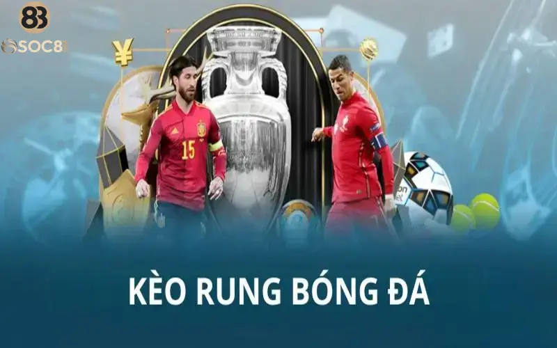 Kèo rung trong bóng đá có thể chơi bất kỳ lúc nào